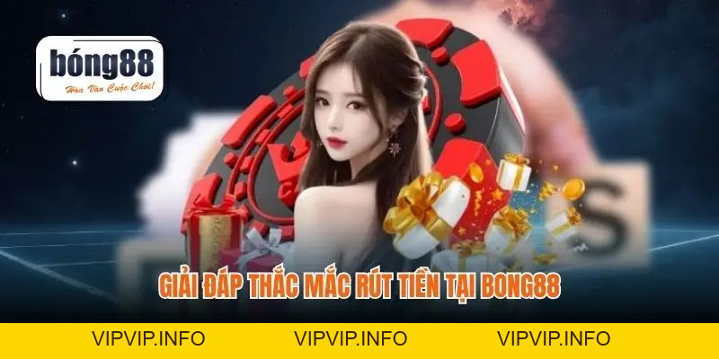 Rút Tiền BONG88 – Hướng Dẫn Để Trải Nghiệm Liền Mạch