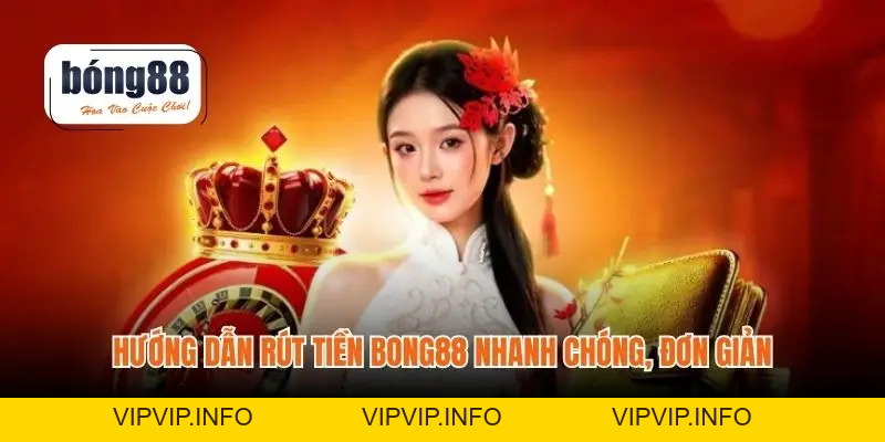 Rút Tiền BONG88 – Hướng Dẫn Để Trải Nghiệm Liền Mạch