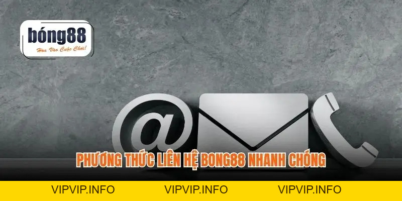 Liên Hệ BONG88 - Hướng Dẫn Giúp Bạn Kết Nối Nhanh Chóng