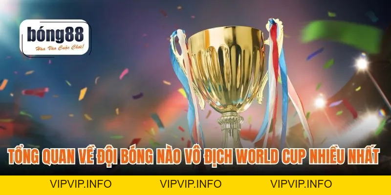 Đội Bóng Nào Vô Địch World Cup Nhiều Nhất – Lịch Sử Bóng Đá